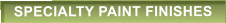 SPECIALTY PAINT FINISHES